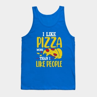 I like Pizza more than I like people Tank Top